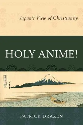 Svaté Anime! Japonský pohled na křesťanství - Holy Anime!: Japan's View of Christianity