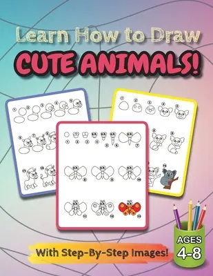 Naučte se kreslit roztomilá zvířátka!: (věk 4-8 let) Knížka kreslení krok za krokem pro děti (Knížka Jak kreslit) - Learn How to Draw Cute Animals!: (Ages 4-8) Step-By-Step Drawing Activity Book for Kids (How to Draw Book)
