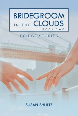Ženich v oblacích: Kniha 2: Příběhy mostů - Bridegroom in the Clouds: Book 2: Bridge Stories