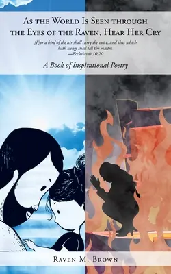 Jak se na svět díváme očima havrana, slyšte její křik: A A Book of Inspirational Poetry (Kniha inspirativní poezie) - As the World Is Seen through the Eyes of the Raven, Hear Her Cry: A Book of Inspirational Poetry