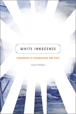 Bílá nevinnost: Paradoxy kolonialismu a rasy - White Innocence: Paradoxes of Colonialism and Race