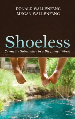 Bez bot: Karmelitánská spiritualita v neklidném světě - Shoeless: Carmelite Spirituality in a Disquieted World