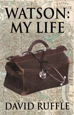 Watson - Můj život: Autobiografie doktora Watsona, druha a přítele Sherlocka Holmese - rozšířené vydání - Watson - My Life: An Autobiography of Doctor Watson, comrade and friend of Sherlock Holmes