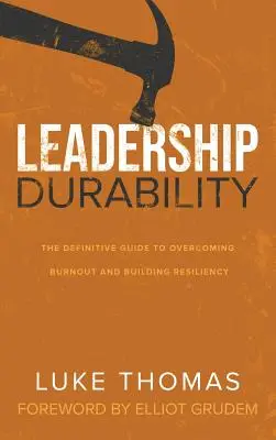 Leadership Durability (Odolnost vedení): Definitivní průvodce překonáváním vyhoření a budováním odolnosti - Leadership Durability: The Definitive Guide to Overcoming Burnout and Building Resiliency