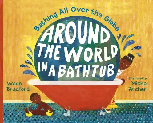 Cesta kolem světa ve vaně: Koupání po celém světě - Around the World in a Bathtub: Bathing All Over the Globe
