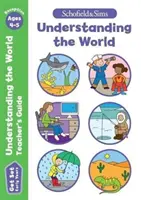 Get Set Understanding the World Příručka pro učitele: Early Years Foundation Stage, věk 4-5 let - Get Set Understanding the World Teacher's Guide: Early Years Foundation Stage, Ages 4-5