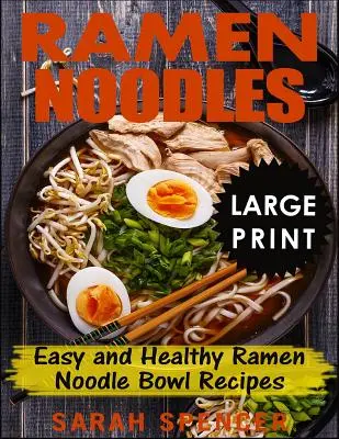 Ramen Noodles ***Vydání ve velkém nákladu***: Snadné a zdravé recepty na mísy s ramen nudlemi. - Ramen Noodles ***Large Print Edition***: Easy and Healthy Ramen Noodle Bowl Recipes