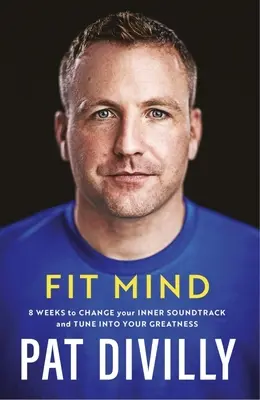 Fit Mind - 8 týdnů, jak změnit svůj vnitřní soundtrack a naladit se na svou velikost - Fit Mind - 8 weeks to change your inner soundtrack and tune into your greatness