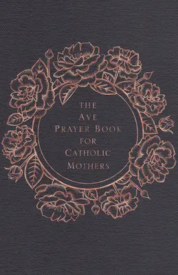 Modlitební kniha Ave pro katolické matky - The Ave Prayer Book for Catholic Mothers