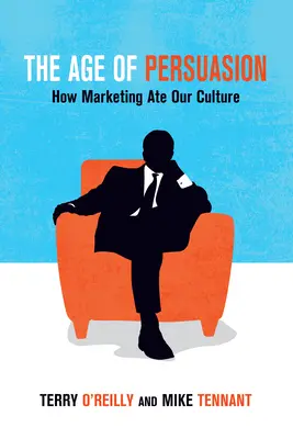 Věk přesvědčování: Jak marketing snědl naši kulturu - The Age of Persuasion: How Marketing Ate Our Culture