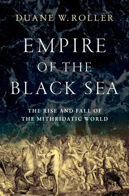 Říše Černého moře: Vzestup a pád mithridatického světa: kniha o Černém moři. - Empire of the Black Sea: The Rise and Fall of the Mithridatic World