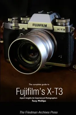 Kompletní průvodce fotoaparátem Fujifilm X-T3 (černobílé vydání) - The Complete Guide to Fujifilm's X-T3 (B&W Edition)