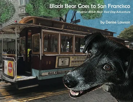 Černý medvěd jede do San Francisca: Další dobrodružství černého medvěda se psím spřežením - Black Bear Goes to San Francisco: Another Black Bear Sled Dog Adventure
