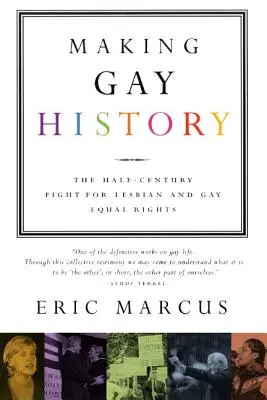 Vytváření dějin homosexuality: Půlstoletí boje za rovnoprávnost lesbiček a gayů: Jak se dělá historie? - Making Gay History: The Half-Century Fight for Lesbian and Gay Equal Rights