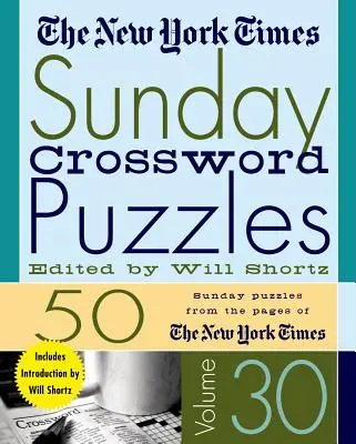 The New York Times Sunday Crossword Puzzles Volume 30: 50 nedělních hádanek ze stránek New York Times - The New York Times Sunday Crossword Puzzles Volume 30: 50 Sunday Puzzles from the Pages of the New York Times