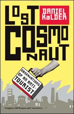 Ztracený kosmonaut: Postřehy antituristy - Lost Cosmonaut: Observations of an Anti-Tourist