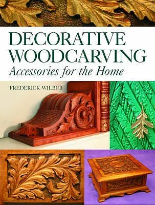 Dekorativní řezbářství: Dekorativní řezbářství: doplňky pro domácnost - Decorative Woodcarving: Accessories for the Home