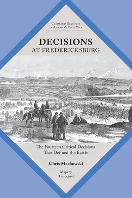 Rozhodnutí u Fredericksburgu: Čtrnáct zásadních rozhodnutí, která rozhodla o bitvě ve Fredericku. - Decisions at Fredericksburg: The Fourteen Critical Decisions That Defined the Battle