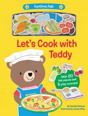 Vaříme s Teddym: S 20 barevnými plstěnými hracími dílky - Let's Cook with Teddy: With 20 Colorful Felt Play Pieces