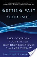 Getting Past Your Past: Převzít kontrolu nad svým životem pomocí svépomocných technik z terapie Emdr: Minulost minulosti: Převzít kontrolu nad svým životem pomocí svépomocných technik z terapie Emdr. - Getting Past Your Past: Take Control of Your Life with Self-Help Techniques from Emdr Therapy