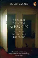 Přírodní dějiny duchů - 500 let hledání důkazů - Natural History of Ghosts - 500 Years of Hunting for Proof