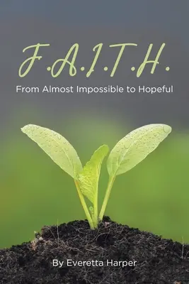 F.A.I.T.H.: Od téměř nemožného k nadějnému - F.A.I.T.H.: From Almost Impossible to Hopeful