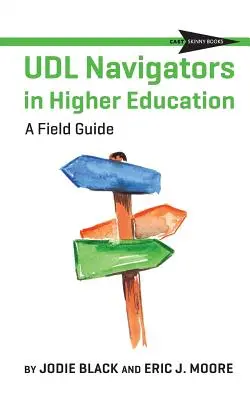 Navigátoři UDL ve vysokoškolském vzdělávání: UDL: Průvodce pro praxi - UDL Navigators in Higher Education: A Field Guide