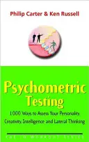 Psychometrické testování - 1000 způsobů, jak posoudit vaši osobnost, kreativitu, inteligenci a laterální myšlení - Psychometric Testing - 1000 Ways to Assess Your Personality, Creativity, Intelligence and Lateral Thinking