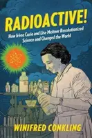 Radioaktivní! Jak Irne Curie a Lise Meitnerová způsobily revoluci ve vědě a změnily svět - Radioactive!: How Irne Curie and Lise Meitner Revolutionized Science and Changed the World