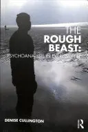 Drsná bestie: Psychoanalýza v každodenním životě - The Rough Beast: Psychoanalysis in Everyday Life