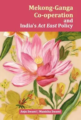 Spolupráce mezi Mekongem a Gangou a indická východní politika ACT - Mekong-Ganga Co-Operation and India's ACT East Policy