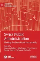 Švýcarská veřejná správa: Úspěšné fungování státu - Swiss Public Administration: Making the State Work Successfully