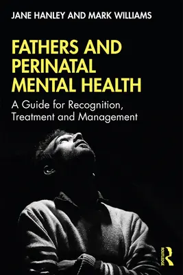 Otcové a perinatální duševní zdraví: Příručka pro rozpoznávání, léčbu a zvládání otcovství - Fathers and Perinatal Mental Health: A Guide for Recognition, Treatment and Management