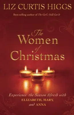 Vánoční ženy: Vánoce: Prožijte je znovu s Alžbětou, Marií a Annou. - The Women of Christmas: Experience the Season Afresh with Elizabeth, Mary, and Anna
