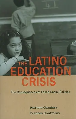 Krize latinskoamerického vzdělávání: Důsledky neúspěšné sociální politiky - The Latino Education Crisis: The Consequences of Failed Social Policies