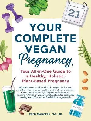 Vaše kompletní veganské těhotenství: Veganské těhotenství: Váš komplexní průvodce zdravým, holistickým těhotenstvím založeným na rostlinné stravě. - Your Complete Vegan Pregnancy: Your All-In-One Guide to a Healthy, Holistic, Plant-Based Pregnancy