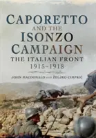 Caporetto a kampaň Isonzo: Italská fronta 1915-1918 - Caporetto and the Isonzo Campaign: The Italian Front 1915-1918
