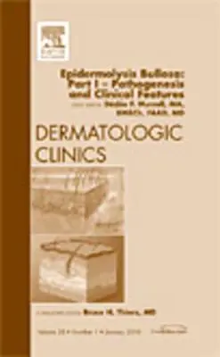 Epidermolysis Bullosa: Part I - Pathogenesis and Clinical Features, an Issue of Dermatologic Clinics, 28