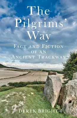 Cesta poutníků: Poutníci: fakta a fikce o starobylé stezce - The Pilgrims' Way: Fact and Fiction of an Ancient Trackway