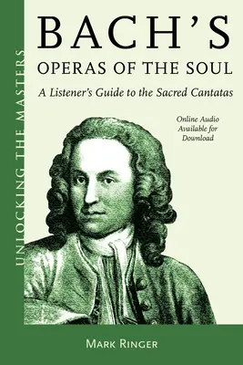 Bachovy opery duše: Průvodce posluchače posvátnými kantátami - Bach's Operas of the Soul: A Listener's Guide to the Sacred Cantatas