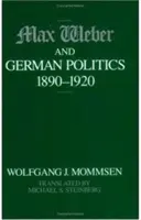 Max Weber a německá politika v letech 1890-1920 - Max Weber and German Politics, 1890-1920