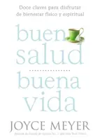 Buena Salud, Buena Vida: Doce Claves Para Disfrutar de Bienestar Fsico Y Espiritual: Doce Claves Para Disfrutar de Bienestar Fsico Y Espiritual. - Buena Salud, Buena Vida: Doce Claves Para Disfrutar de Bienestar Fsico Y Espiritual