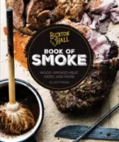 Kniha Buxton Hall Barbecue's Book of Smoke: Knížka pro kuřáky: Maso uzené dřevem, přílohy a mnoho dalšího - Buxton Hall Barbecue's Book of Smoke: Wood-Smoked Meat, Sides, and More