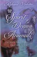 Spirit & Dream Animals (Zvířata ducha a snů): Rozluštěte jejich poselství a objevte svůj totem. - Spirit & Dream Animals: Decipher Their Messages, Discover Your Totem