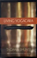 Život podle jógačáry: Jogara: Úvod do buddhismu zaměřeného pouze na vědomí. - Living Yogacara: An Introduction to Consciousness-Only Buddhism