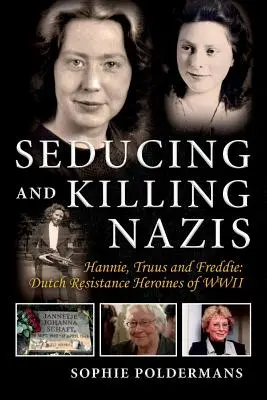 Svádění a zabíjení nacistů, 1. díl: Hannie, Truus a Freddie: Hrdinky nizozemského odboje za druhé světové války - Seducing and Killing Nazis, Volume 1: Hannie, Truus and Freddie: Dutch Resistance Heroines of WWII