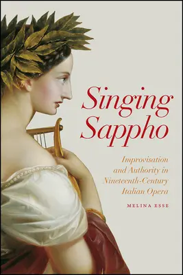 Zpívající Sapfó: Improvizace a autorita v italské opeře devatenáctého století - Singing Sappho: Improvisation and Authority in Nineteenth-Century Italian Opera