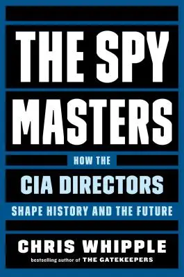 The Spymasters: Jak ředitelé CIA utvářejí dějiny a budoucnost - The Spymasters: How the CIA Directors Shape History and the Future