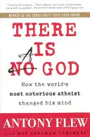 Existuje Bůh: Jak nejznámější ateista na světě změnil svůj názor - There Is a God: How the World's Most Notorious Atheist Changed His Mind