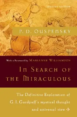 Při hledání zázračného: Gurdžijeva: definitivní zkoumání mystického myšlení a univerzálního pohledu G. I. Gurdžijeva. - In Search of the Miraculous: The Definitive Exploration of G. I. Gurdjieff's Mystical Thought and Universal View